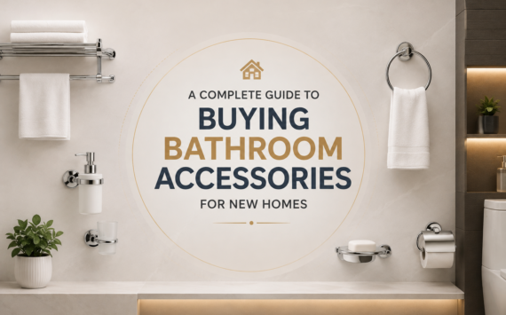 A Complete Guide to Buying Bathroom Accessories for New Homes